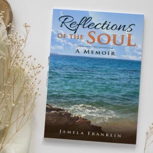 Reflections of the Soul- A Memoir By Jamela Franklin